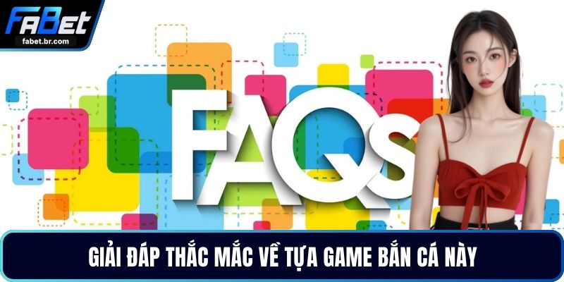Giải đáp thắc mắc về tựa game bắn cá này