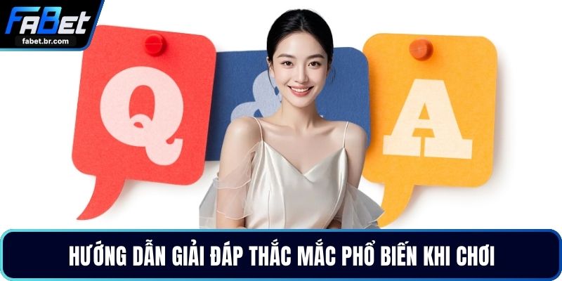 Hướng dẫn giải đáp thắc mắc phổ biến khi chơi