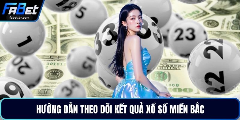 Hướng dẫn theo dõi kết quả xổ số miền Bắc