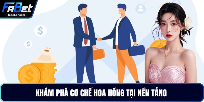 Khám phá cơ chế hoa hồng tại nền tảng 