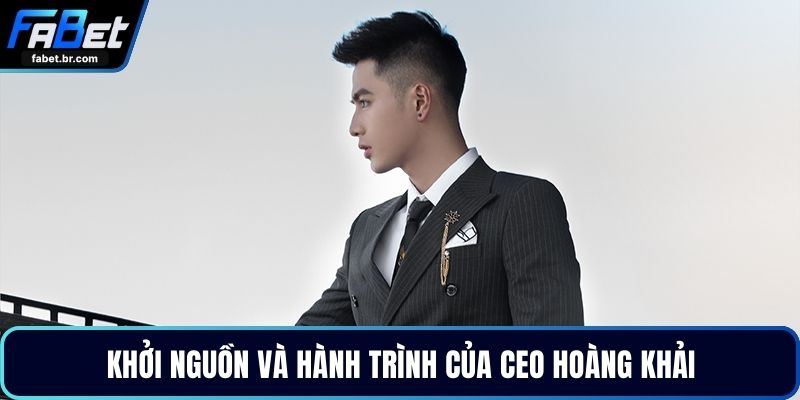 Khởi nguồn và hành trình của CEO Hoàng Khải